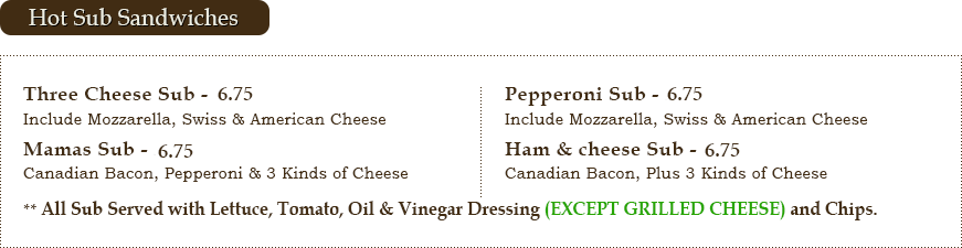 Hot Sub Sandwiches - Three Cheese Sub, Mamas Sub, Pepperoni Sub, Ham&Cheese Sub